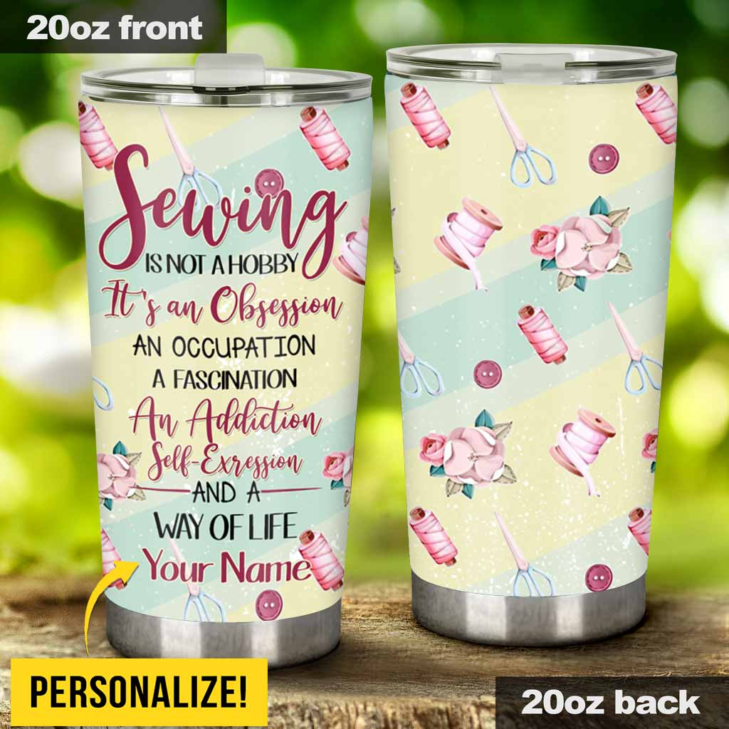 Sewing Is Not A Hobby Personalized Tumbler