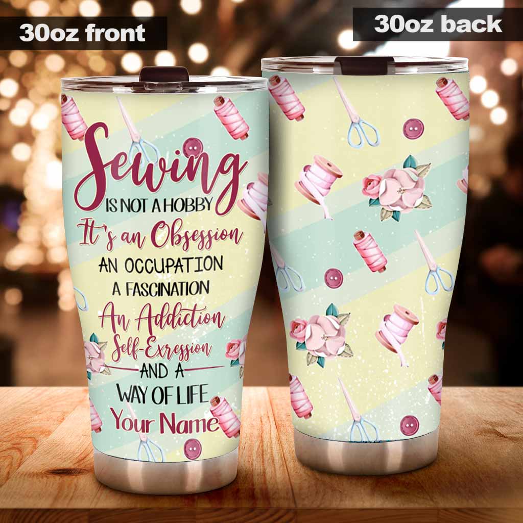 Sewing Is Not A Hobby Personalized Tumbler