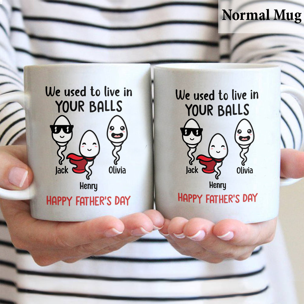 We Used To Live In Your Balls - Personalized Father Mug