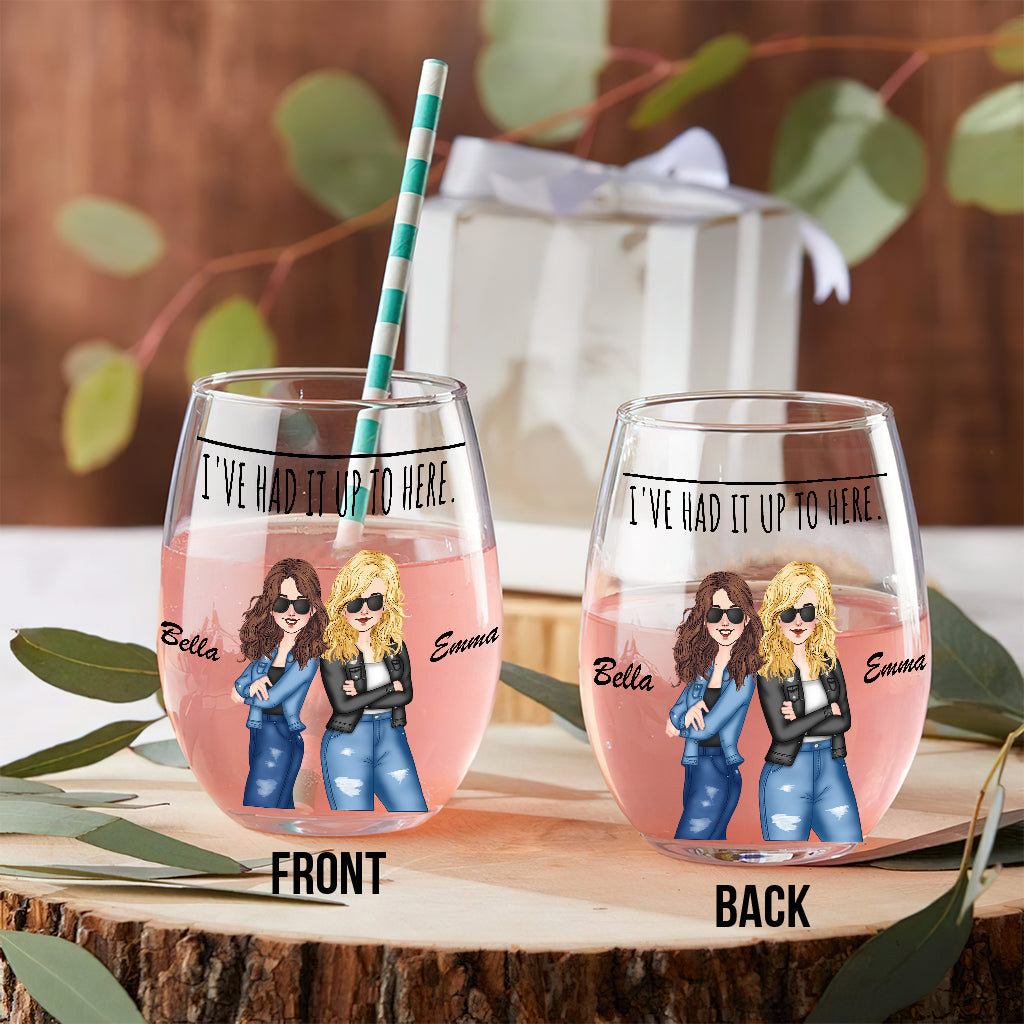 I've Had It Up To Here - Bestie gift for sister, friend, mom - Personalized All Over Wine Glass