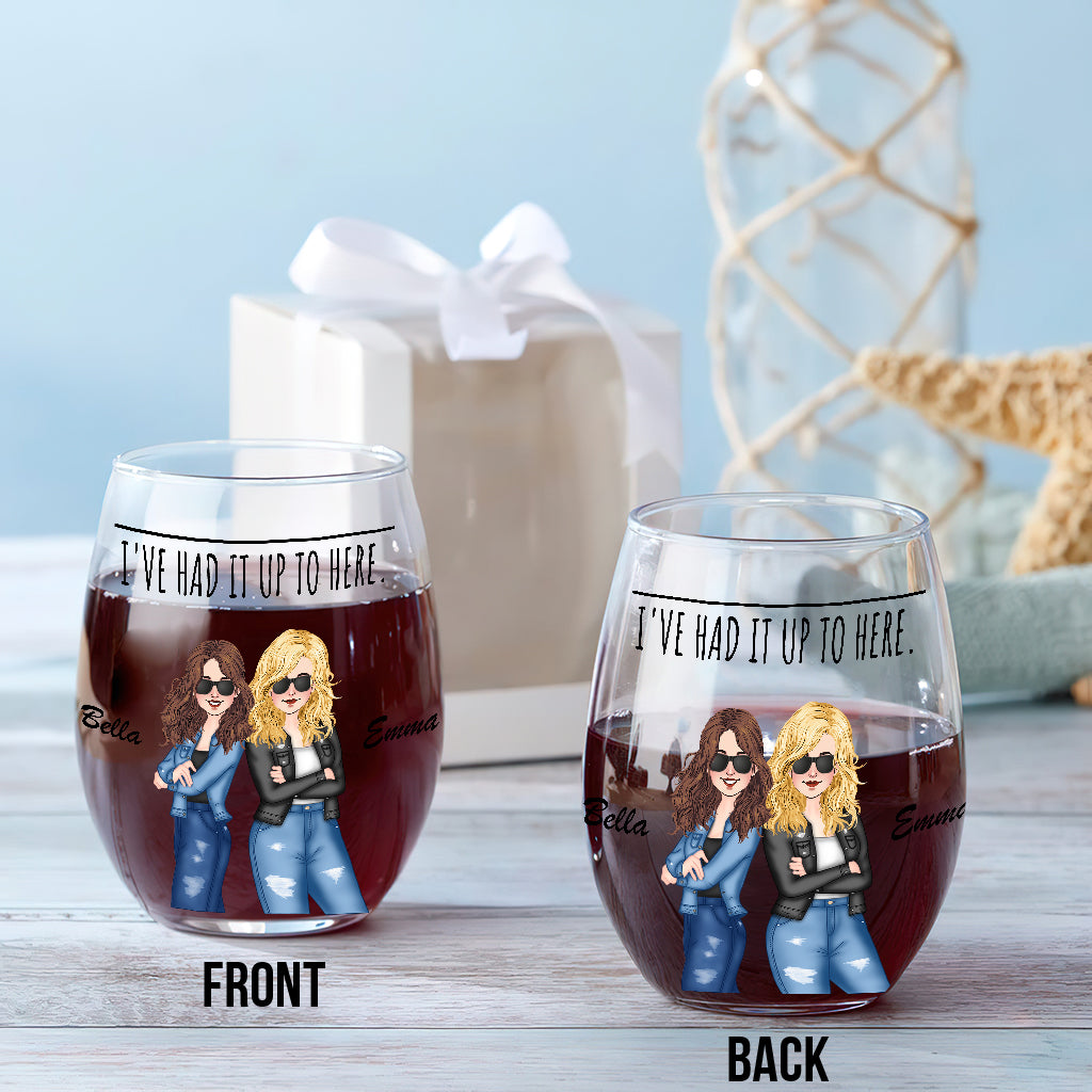 I've Had It Up To Here - Bestie gift for sister, friend, mom - Personalized All Over Wine Glass