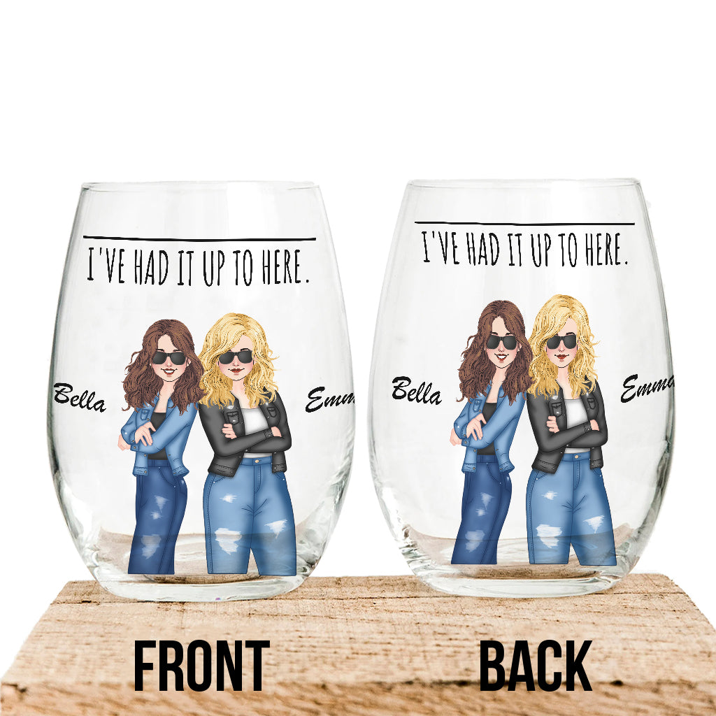 I've Had It Up To Here - Bestie gift for sister, friend, mom - Personalized All Over Wine Glass