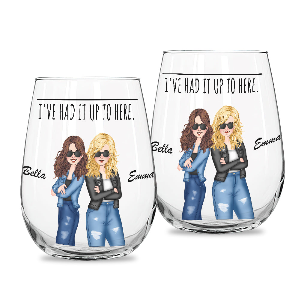 I've Had It Up To Here - Bestie gift for sister, friend, mom - Personalized All Over Wine Glass