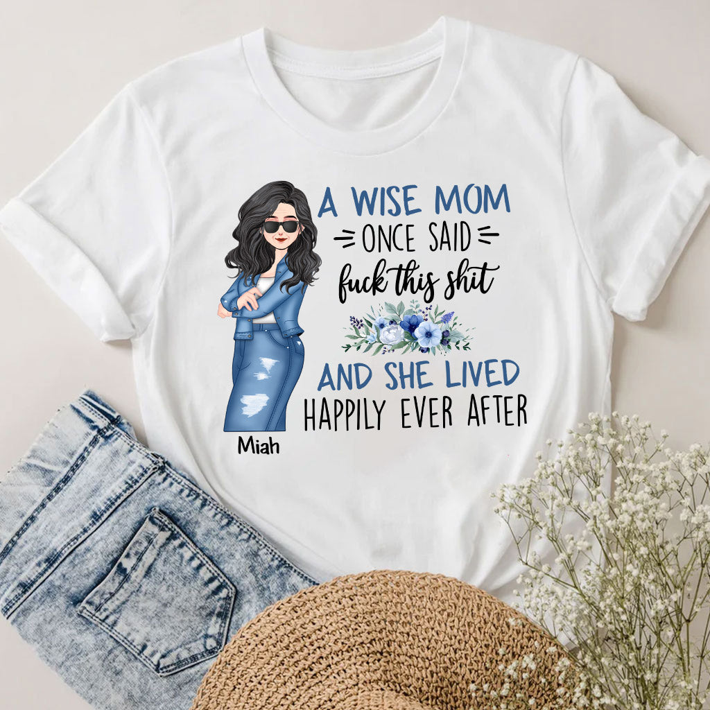 A Wise Mom Once Said - Personalized Mother T-shirt and Hoodie