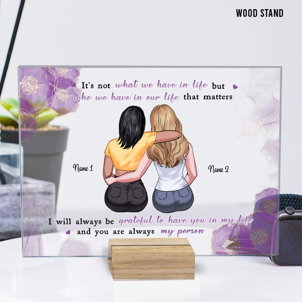 It's Not What We Have In Life - Personalized Bestie Transparent Acrylic Plaque