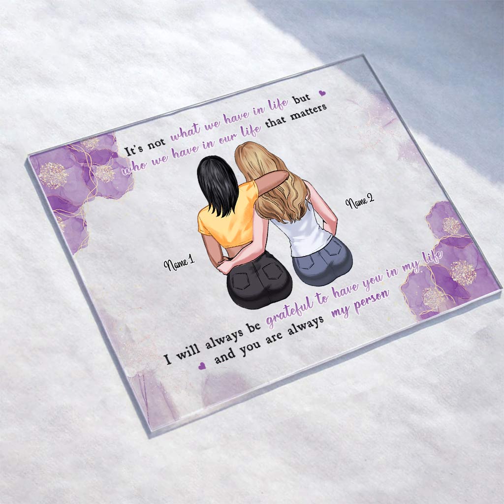 It's Not What We Have In Life - Personalized Bestie Transparent Acrylic Plaque