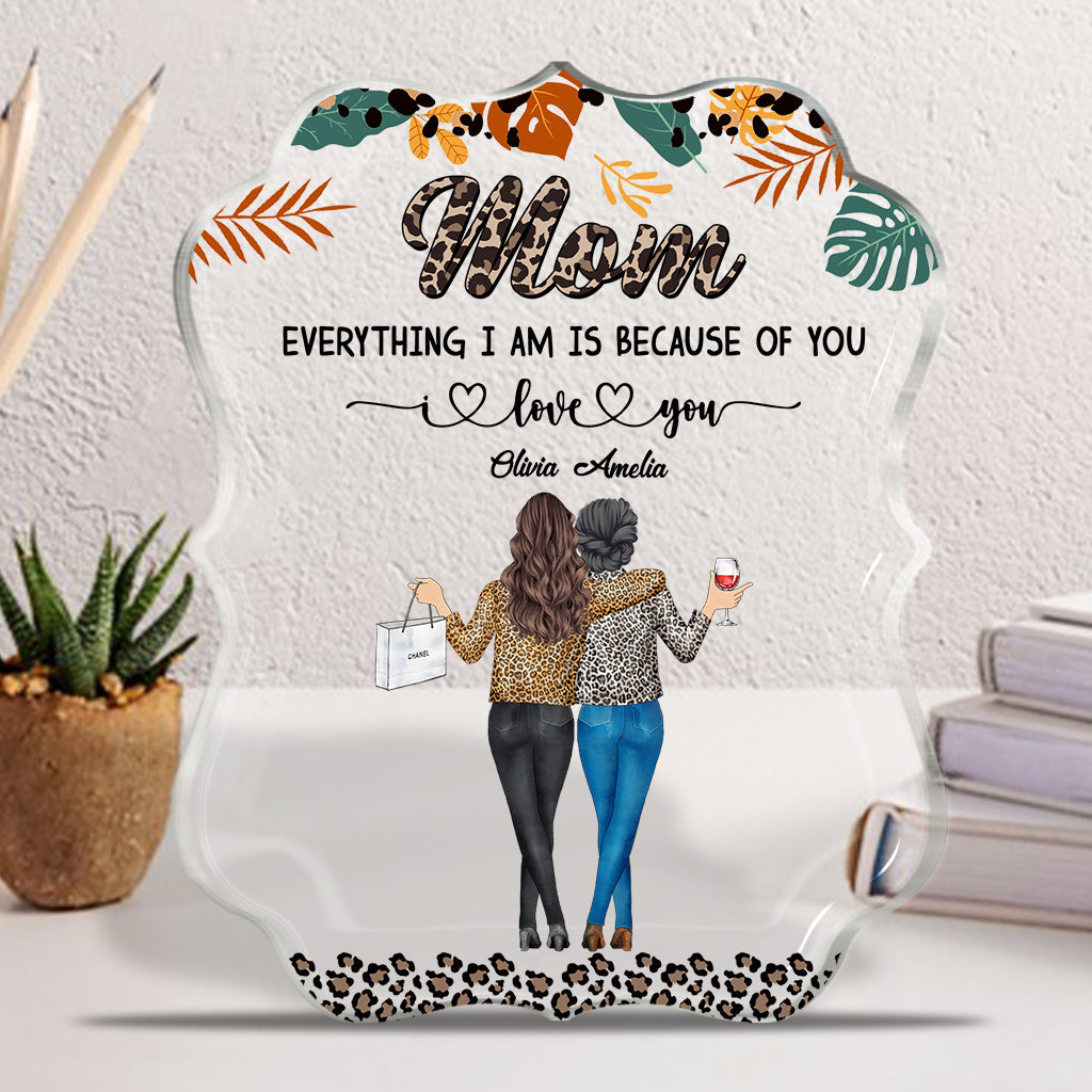 Mom Because Of You - Personalized Mother's Day Mother Custom Shaped Acrylic Plaque