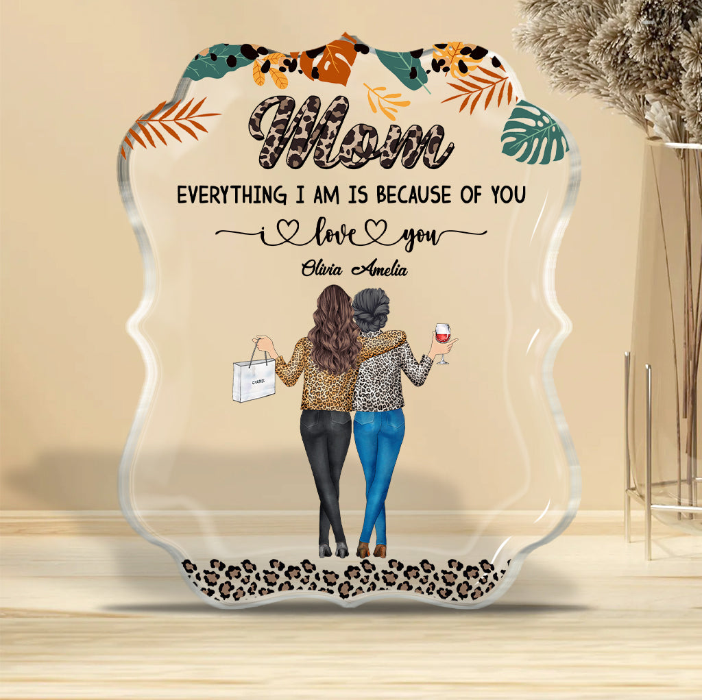 Mom Because Of You - Personalized Mother's Day Mother Custom Shaped Acrylic Plaque