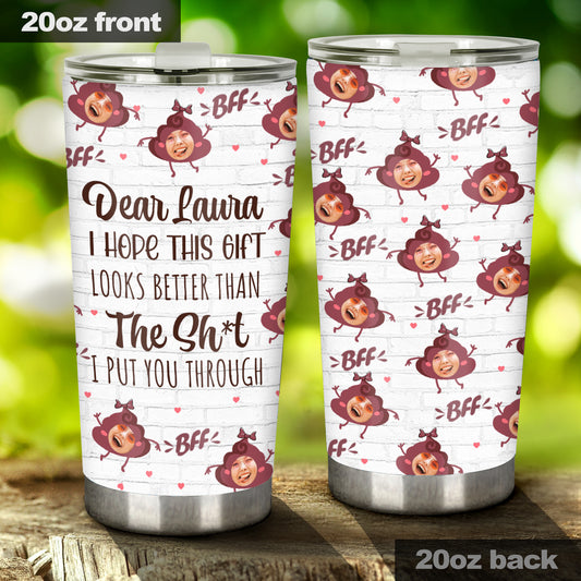 I Hope This Gift Looks Better - Personalized Bestie Tumbler