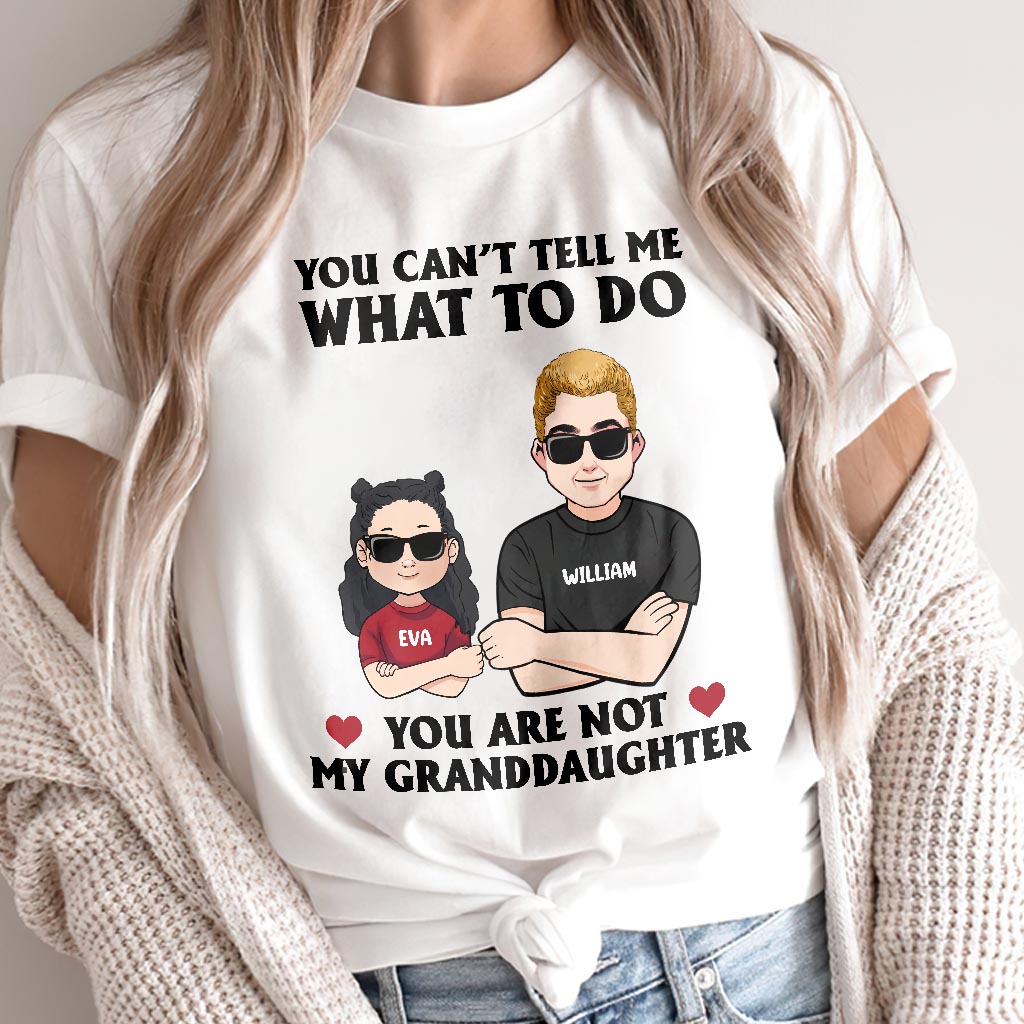 You Can't Tell Me What To Do - Gift for dad, grandpa, uncle, brother - Personalized T-shirt And Hoodie