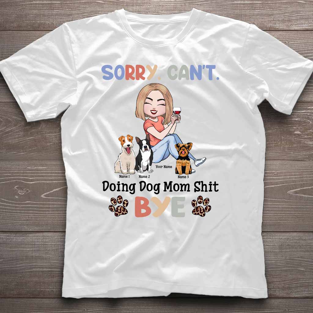 Sorry Can't Doing Dog Mom Shit - Personalized T-shirt and Hoodie