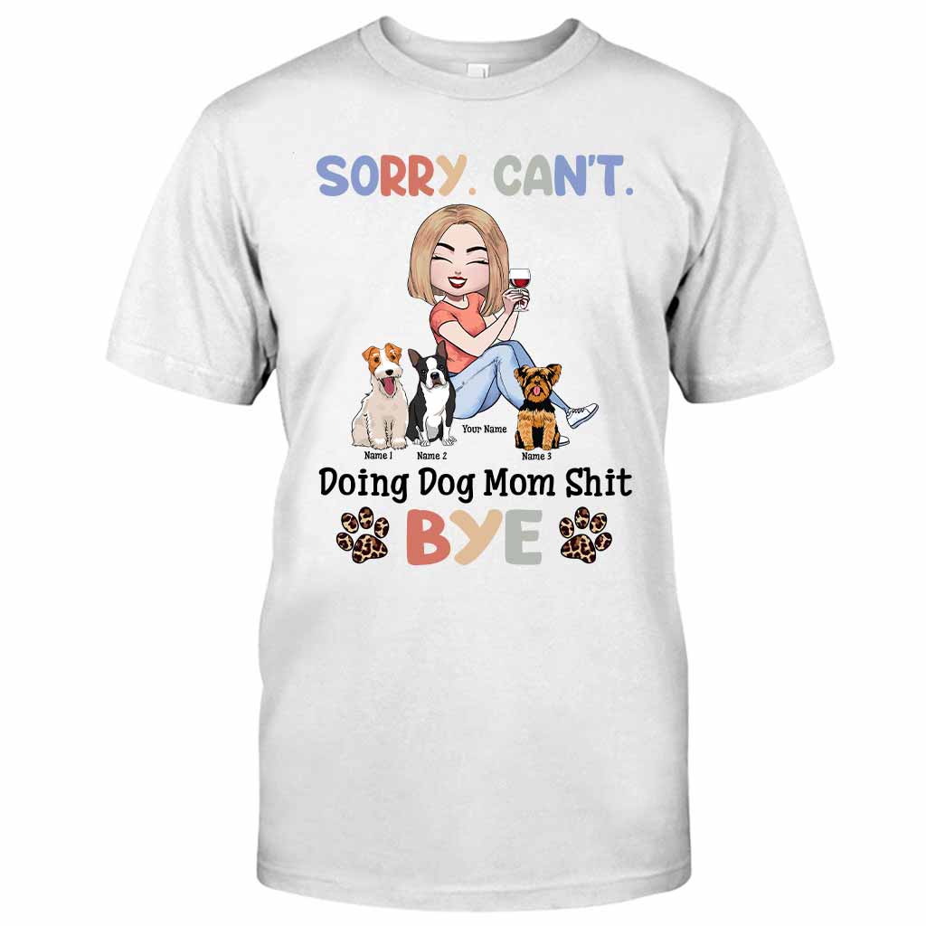 Sorry Can't Doing Dog Mom Shit - Personalized T-shirt and Hoodie