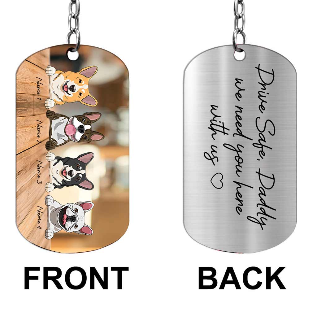 Drive Safe I Need You Here With Me - Personalized Father's Day Dog Stainless Steel Keychain