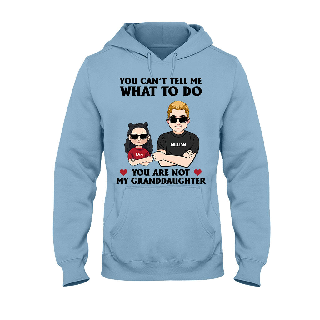 You Can't Tell Me What To Do - Gift for dad, grandpa, uncle, brother - Personalized T-shirt And Hoodie