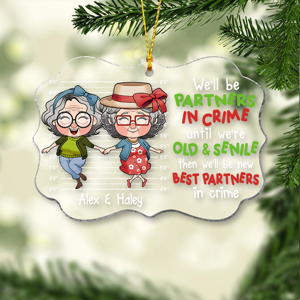 We Will Be Partners In Crime Until We Are Old And Senile - Personalized Bestie Transparent Ornament