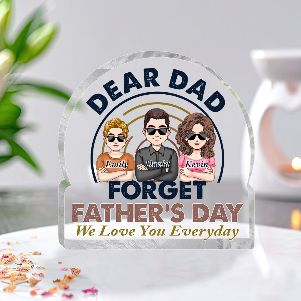 Dear Dad Forget Father's Day - Personalized Father's Day Father Custom Shaped Acrylic Plaque
