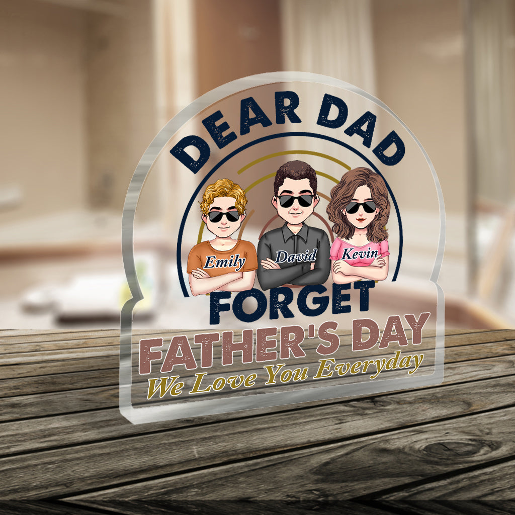 Dear Dad Forget Father's Day - Personalized Father's Day Father Custom Shaped Acrylic Plaque