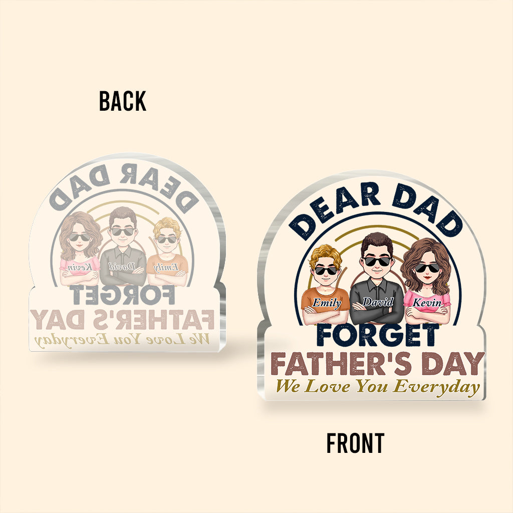 Dear Dad Forget Father's Day - Personalized Father's Day Father Custom Shaped Acrylic Plaque