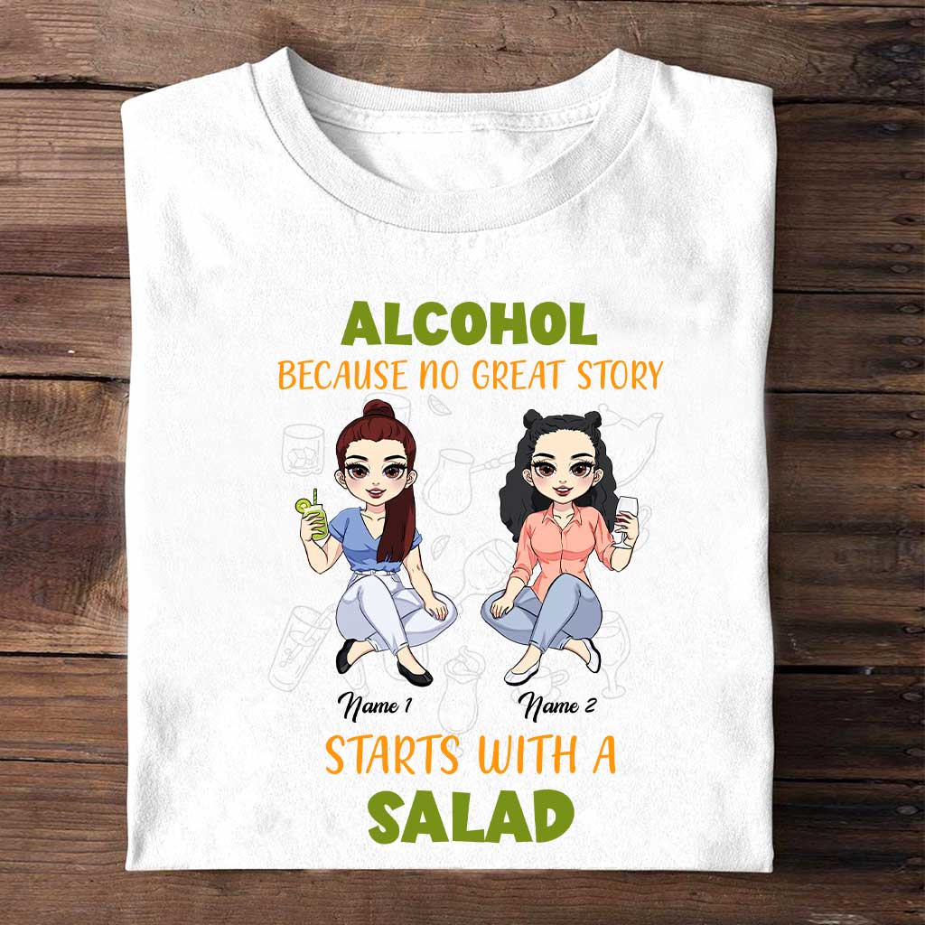 Alcohol Because No Great Story Starts With Salad - Personalized Bestie T-shirt and Hoodie