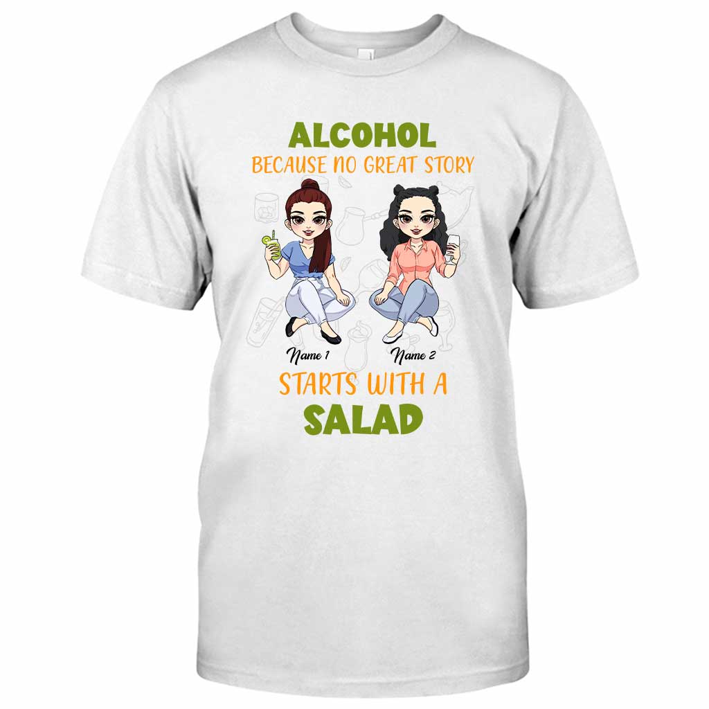 Alcohol Because No Great Story Starts With Salad - Personalized Bestie T-shirt and Hoodie