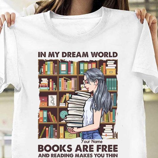 In My Dream World Books Are Free And Reading Makes You Thin - Personalized T-shirt and Hoodie