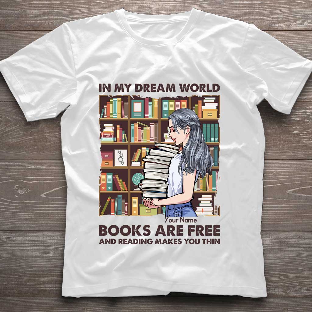 In My Dream World Books Are Free And Reading Makes You Thin - Personalized T-shirt and Hoodie