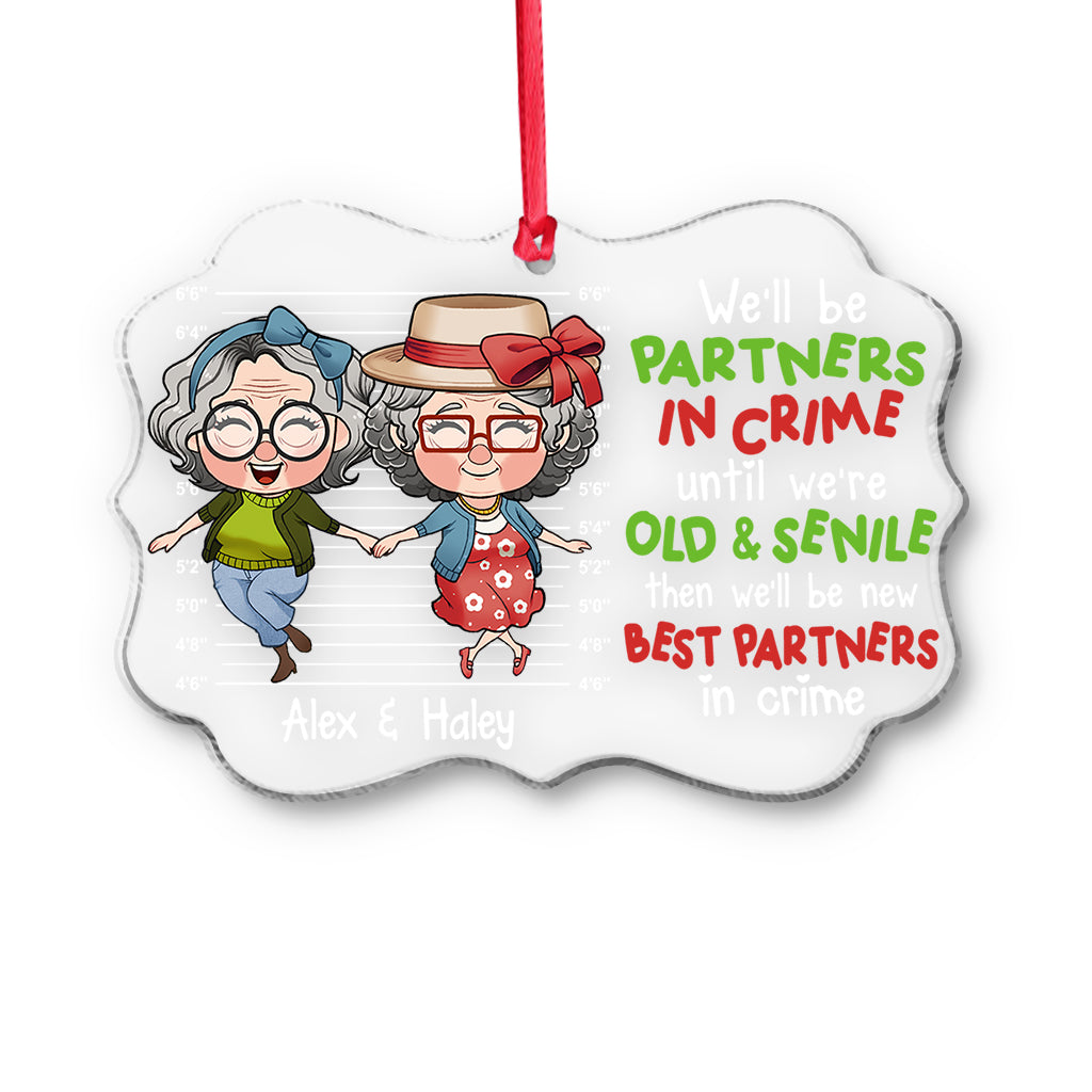 We Will Be Partners In Crime Until We Are Old And Senile - Personalized Bestie Transparent Ornament
