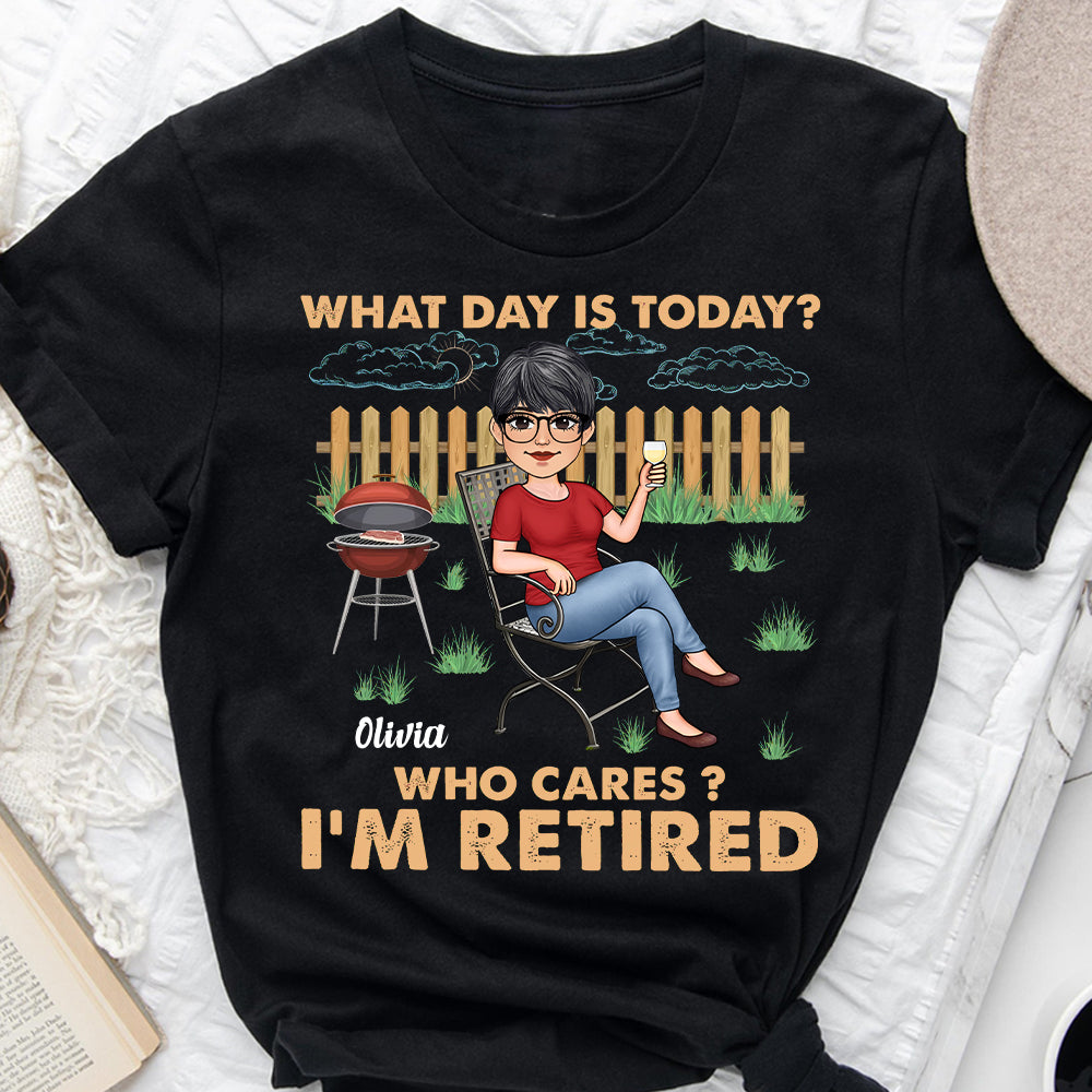 What Day Is Today Who Cares - Personalized Retired T-shirt & Hoodie