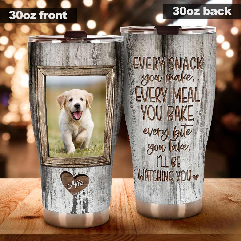 Every Snack You Make - Personalized Dog Tumbler