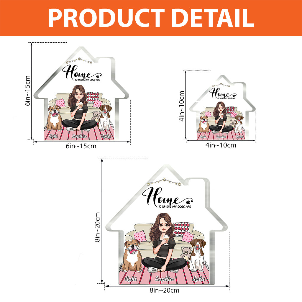 Home Is Where My Dogs Are - Personalized Mother's Day Dog Custom Shaped Acrylic Plaque