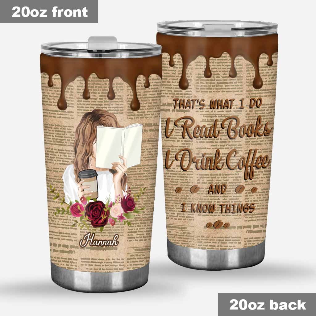 That's What I Do I Read I Drink And I Know Things - Personalized Book Tumbler