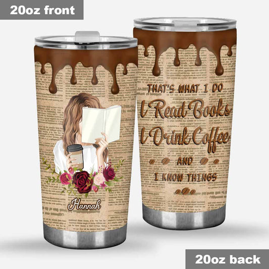 That's What I Do I Read I Drink And I Know Things - Personalized Book Tumbler