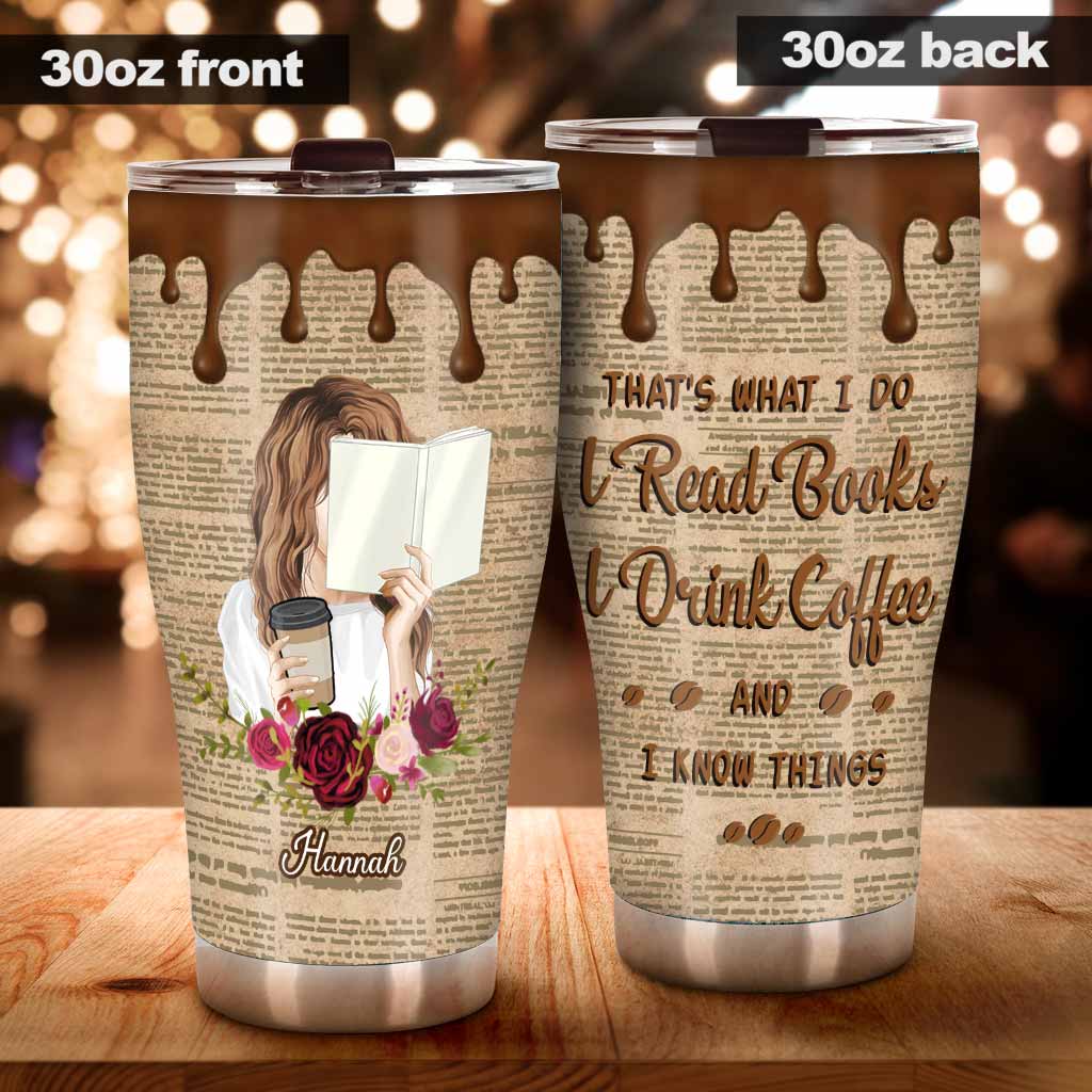 That's What I Do I Read I Drink And I Know Things - Personalized Book Tumbler