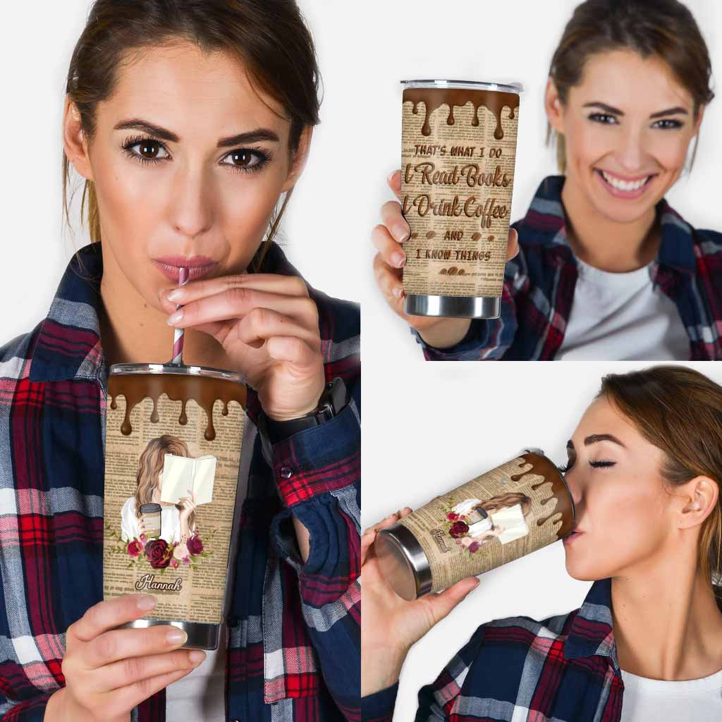That's What I Do I Read I Drink And I Know Things - Personalized Book Tumbler