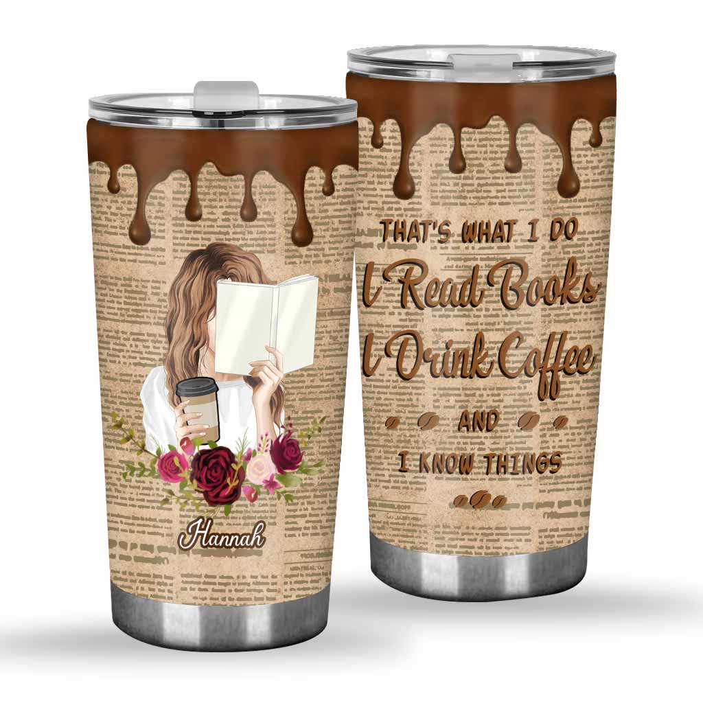 That's What I Do I Read I Drink And I Know Things - Personalized Book Tumbler
