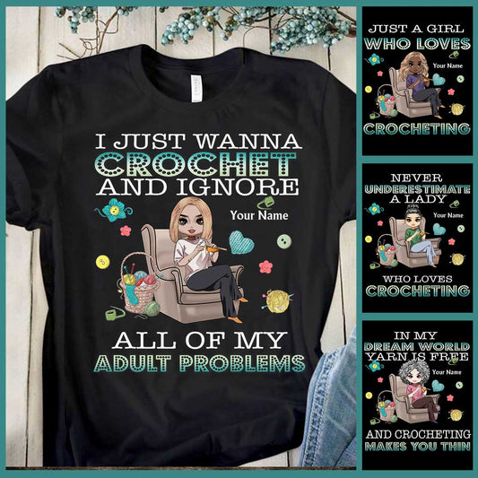 I Just Wanna Crochet And Ignore All Of My Adult Problems - Personalized Crocheting T-shirt and Hoodie