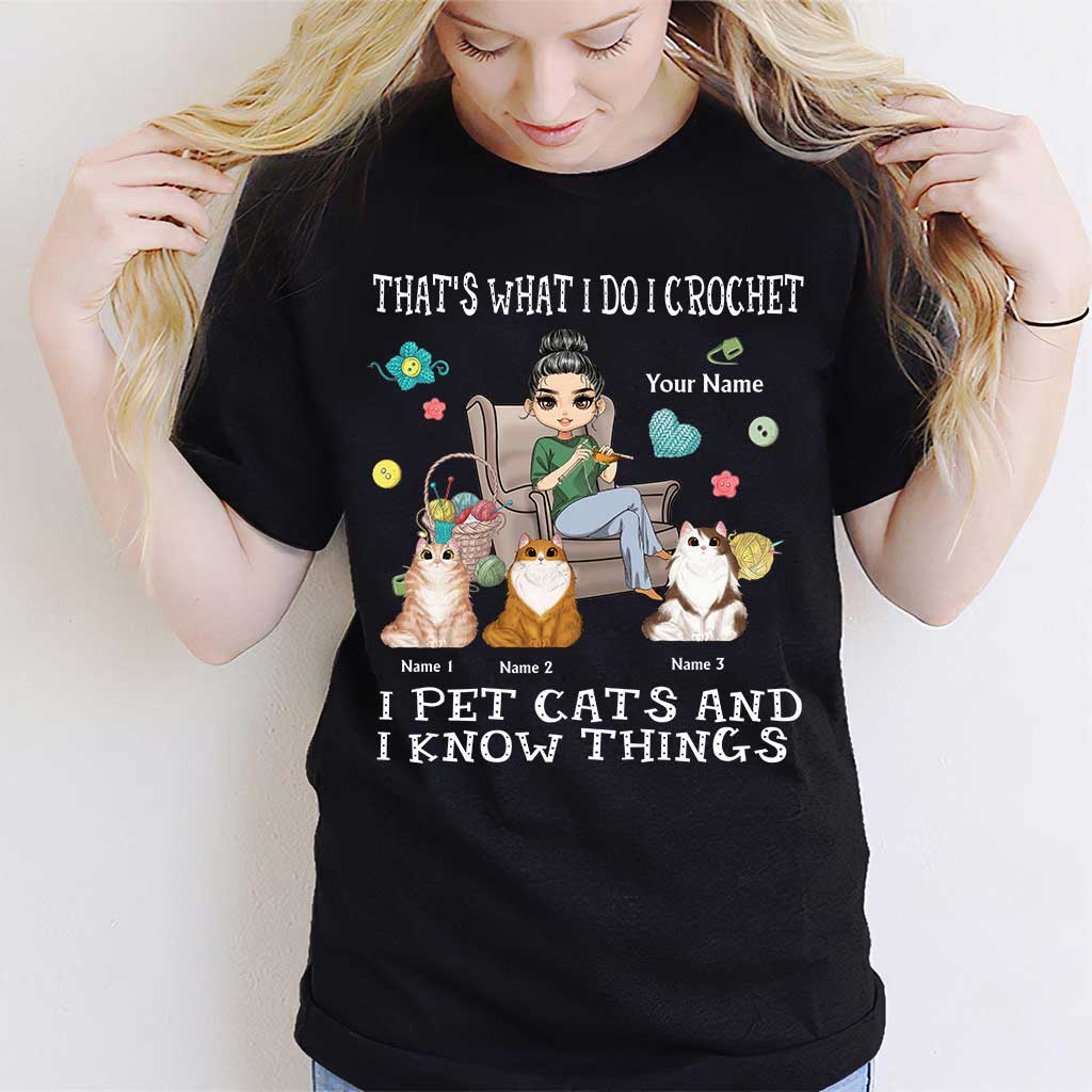 That's What I Do I Crochet I Pet Cats And I Know Things - Personalized T-shirt and Hoodie
