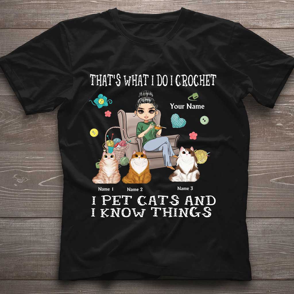 That's What I Do I Crochet I Pet Cats And I Know Things - Personalized T-shirt and Hoodie