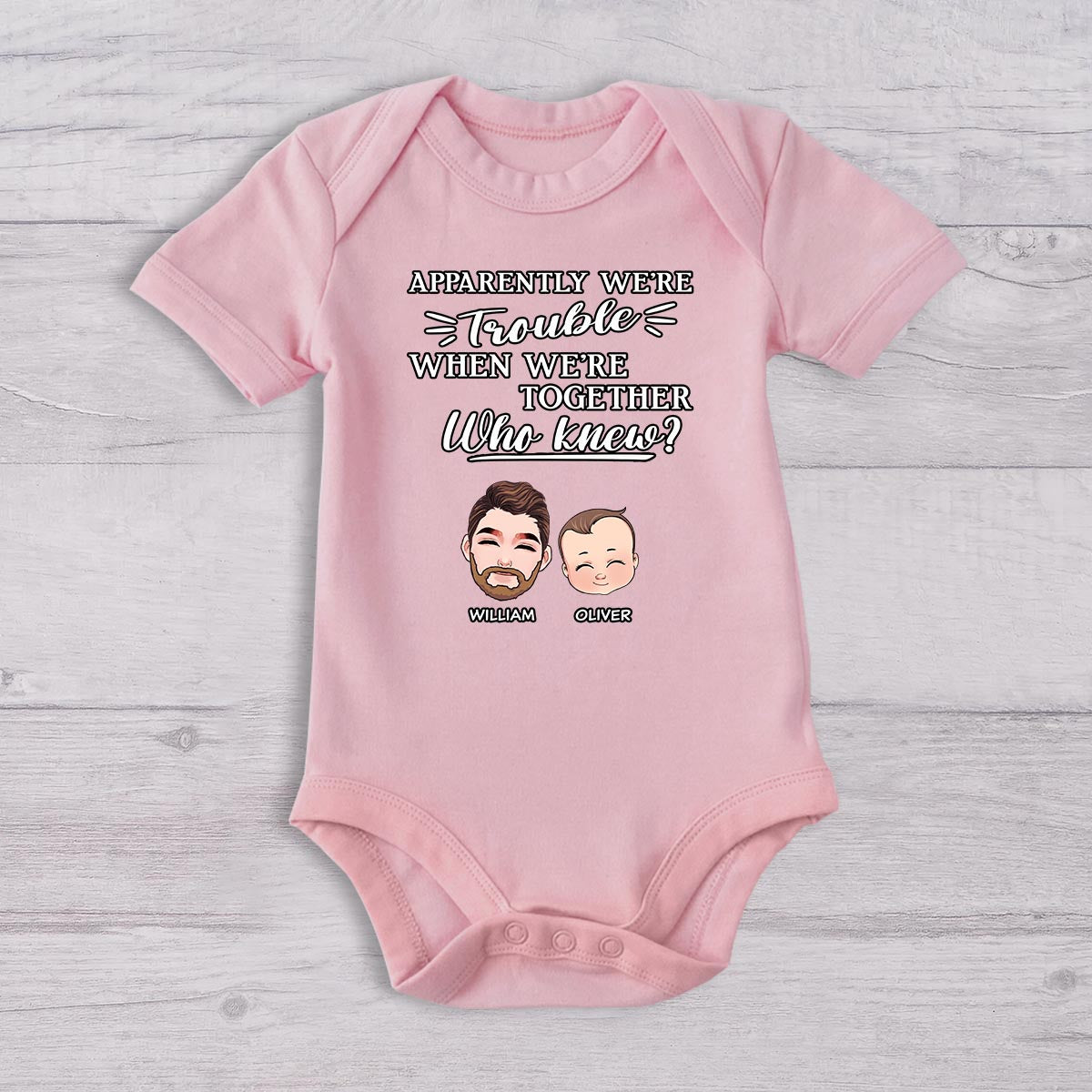 Apparently We're Trouble When We Are Together - Personalized Father T-shirt And Baby Onesie