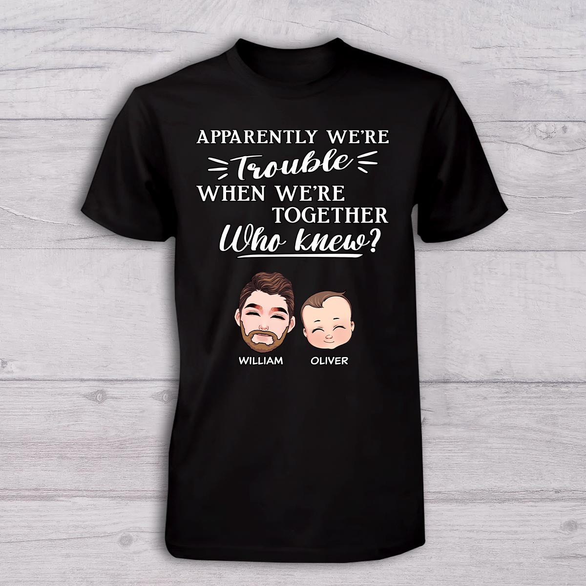 Apparently We're Trouble When We Are Together - Personalized Father T-shirt And Baby Onesie