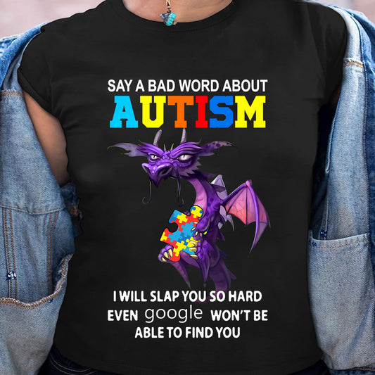 Say A Bad Word About Autism Autism Awareness T-shirt and Hoodie 0523