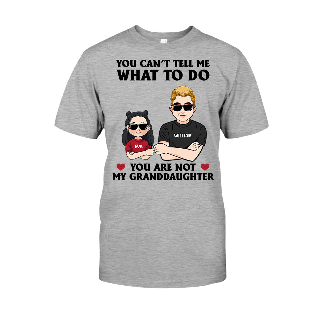 You Can't Tell Me What To Do - Gift for dad, grandpa, uncle, brother - Personalized T-shirt And Hoodie
