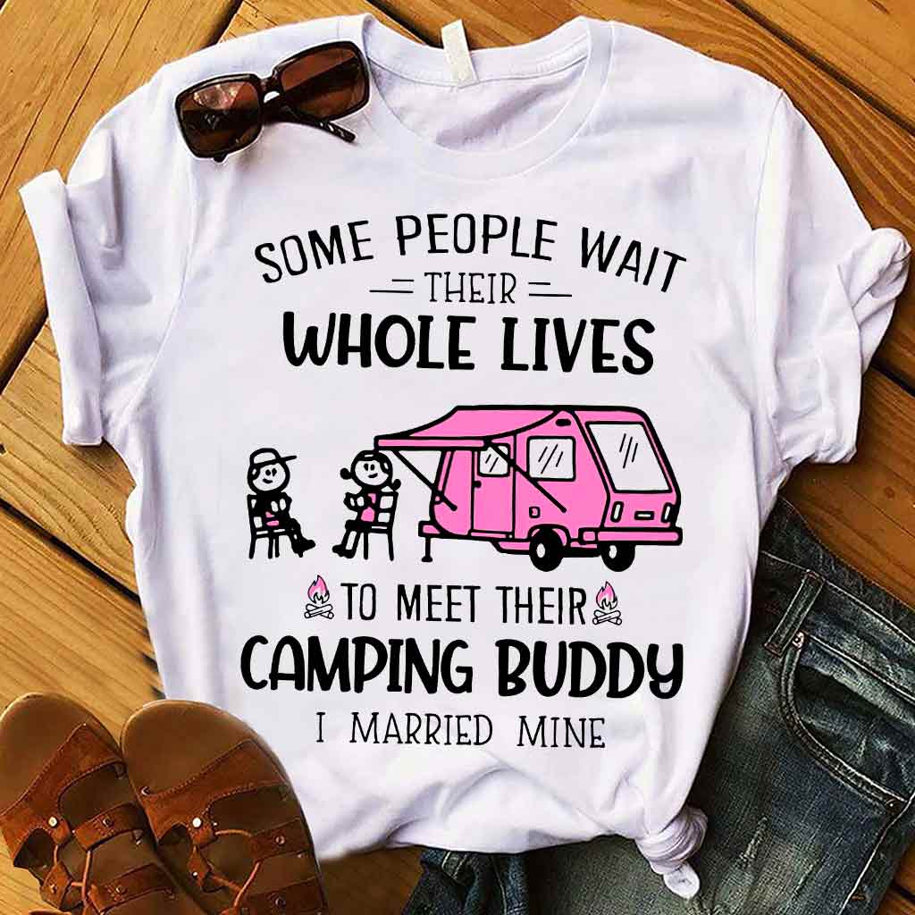 Some People Wait Their Whole Lives - Camping T-shirt and Hoodie 112021