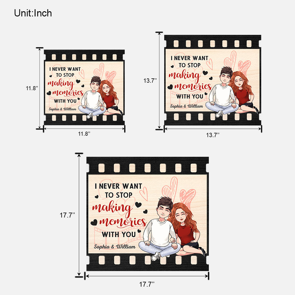 I Never Want To Stop Making Memories With You - Personalized Couple Wood Sign