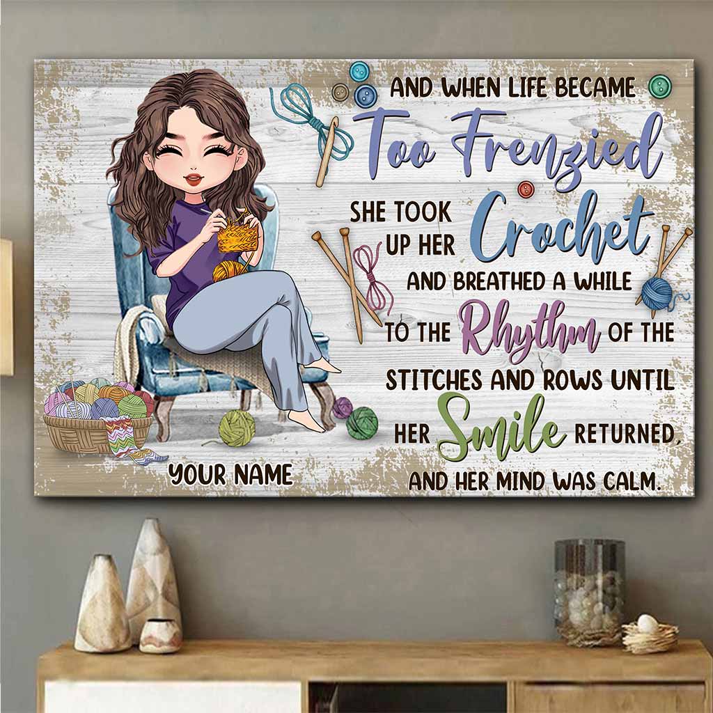 And When Life Became Too Frenzied - Personalized Crocheting Canvas And Poster