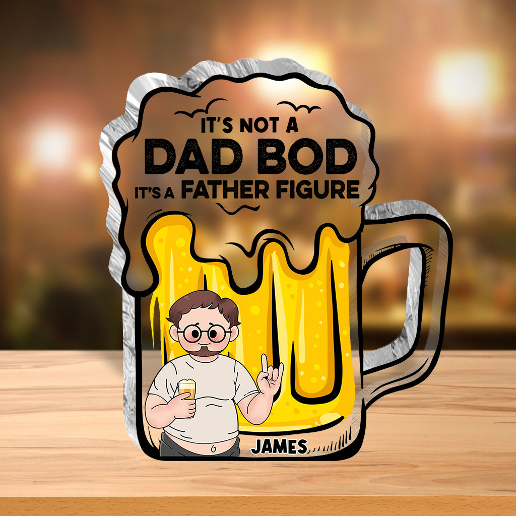 It's Not A Dad Bod - Personalized Father Custom Shaped Acrylic Plaque