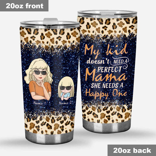 My Kid Doesn't Need A Perfect Mama - Personalized Mother's Day Mother Tumbler
