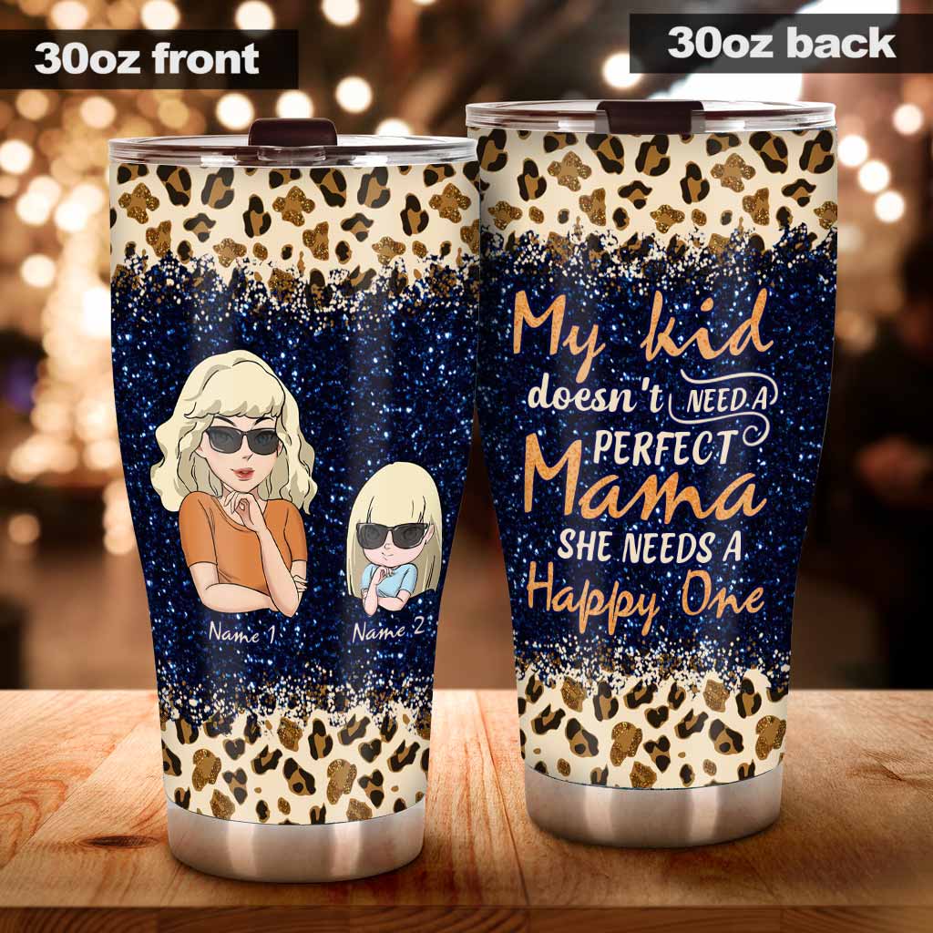 My Kid Doesn't Need A Perfect Mama - Personalized Mother's Day Mother Tumbler
