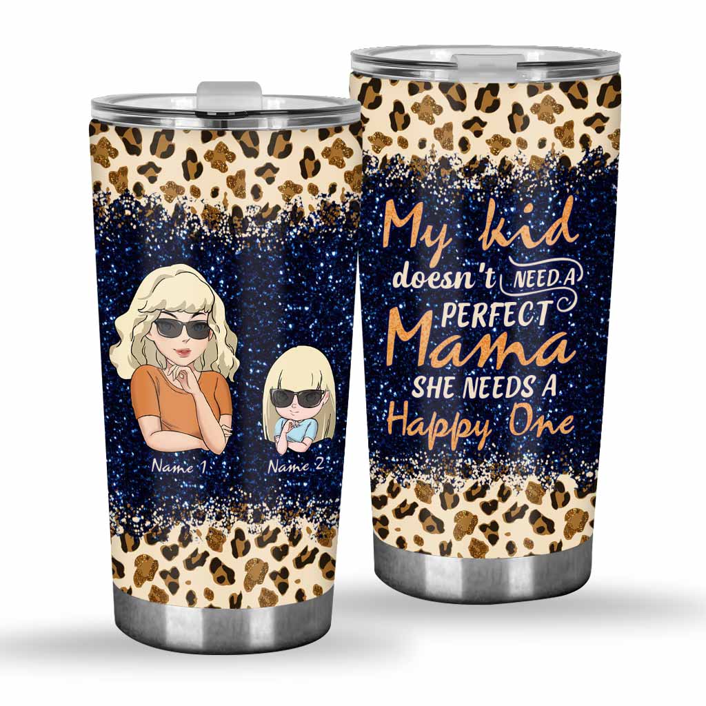 My Kid Doesn't Need A Perfect Mama - Personalized Mother's Day Mother Tumbler