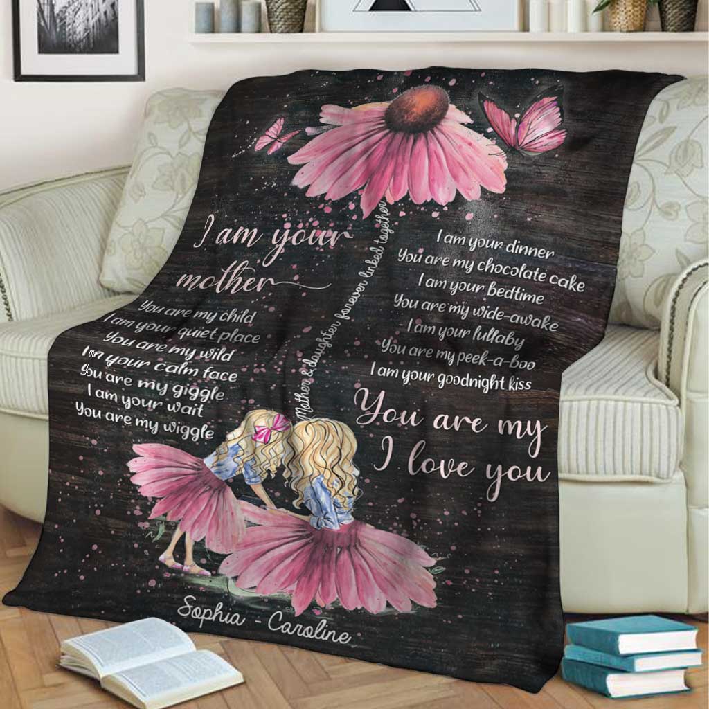 I Am Your Mother You Are My Child - Personalized Daughter Blanket